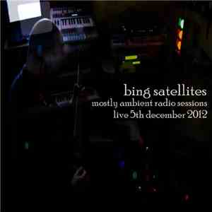 Bing Satellites - Mostly Ambient Radio Sessions - Live 5th December 2012 download flac