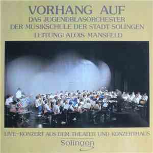Das Jugendblasorchester der Musikschule der Stadt Solingen , Leitung: Alois Mansfeld - Vorhang Auf - Live~Konzert Aus Dem Theater Und Konzerthaus Solingen download flac