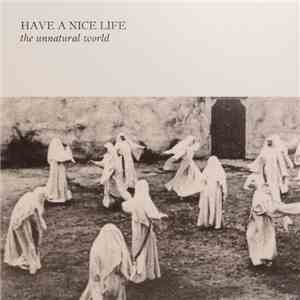 Have A Nice Life - The Unnatural World download flac