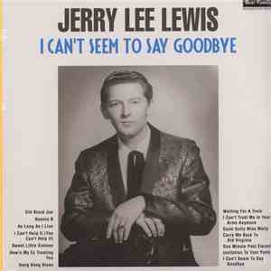 Jerry Lee Lewis - I Can't Seem To Say Goodbye download flac