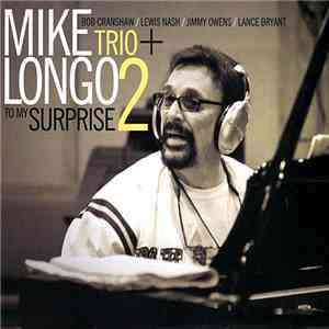 Mike Longo Trio + 2 / Bob Cranshaw / Lewis Nash / Jimmy Owens / Lance Bryant - To My Surprise download flac