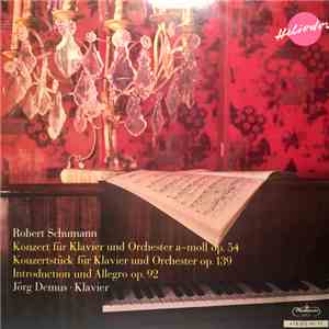 Robert Schumann, Jörg Demus - Konzert Für Klavier Und Orchester A-Moll Op.54 / Konzertstück Für Klavier Und Orchester Op.139 / Introduction Und Allegro Op.92 download flac