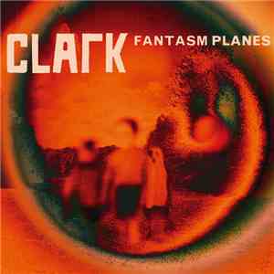 Clark - Fantasm Planes download flac