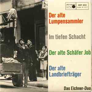 Das Eichner-Duo - Der Alte Lumpensammler / Im Tiefen Schacht / Der Alte Schäfer Job / Der Alte Landbriefträger download flac