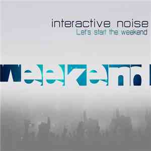 Interactive Noise - Let's Start The Weekend download flac