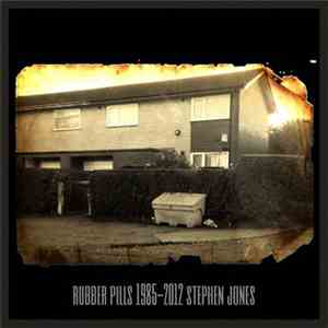 Stephen Jones - Rubber Pills - 1985 - 2012 FLAC album