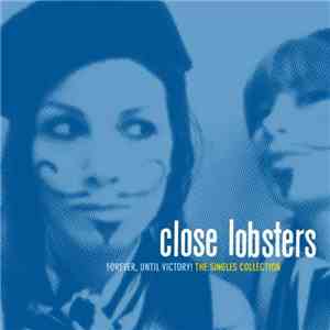 Close Lobsters - Forever, Until Victory! The Singles Collection download flac