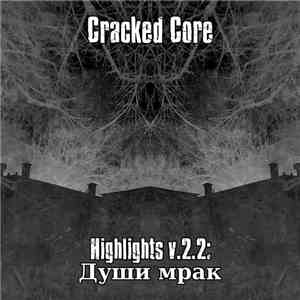Cracked Core - Highlights v​.​2​.​2: Души мрак download flac