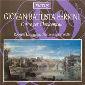 Giovan Battista Ferrini, Roberto Loreggian - Opere Per Clavicembalo download flac