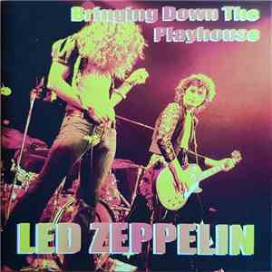Led Zeppelin - Bringing Down The Playhouse FLAC album