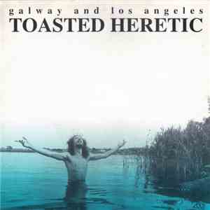 Toasted Heretic - Galway And Los Angeles download flac