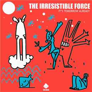 The Irresistible Force - It's Tomorrow Already download flac