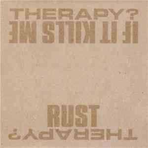 Therapy? - If It Kills Me / Rust download flac