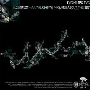 TVG Hates TVG - Context / Talking To Wolves About The Sky download flac