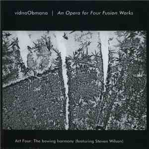 vidnaObmana - An Opera For Four Fusion Works - Act Four: The Bowing Harmony download flac