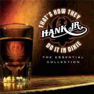 Hank Jr. - That's How They Do It In Dixie - The Essential Collection download flac