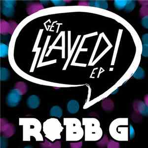 Robb G - Get Slayed! EP download flac