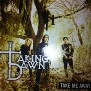 Taking Dawn - Take Me Away download flac