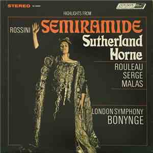 The Ambrosian Opera Chorus, The London Symphony Orchestra, Joan Sutherland, Marilyn Horne, Joseph Rouleau, John Serge, Spiro Malas, Richard Bonynge - Rossini: Semiramide - Highlights download flac