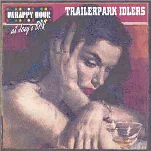 Trailerpark Idlers - Unhappy Hour At Joey's Bar FLAC album