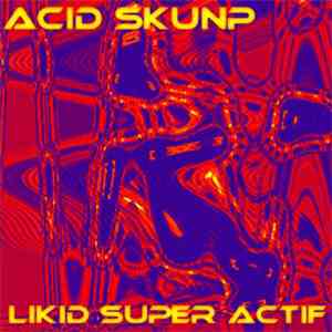 Acid Skunp - Likid Super Actif download flac