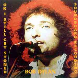 Bob Dylan - Okay I Still Get Stoned download flac