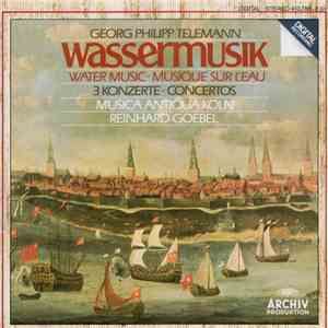 Georg Philipp Telemann - Musica Antiqua Köln • Reinhard Goebel - Wassermusik • Water Music • Musique Sur L'Eau / 3 Konzerte • Concertos download flac