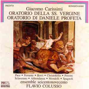 Giacomo Carissimi, Flavio Colusso, Ensemble Seicentonovecento - Oratorio Della Ss. Vergine / Oratorio Di Daniele Profeta download flac