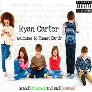 Ryan Carter - Welcome To Planet Earth: Grand [Schemes] And Bad [Dreams] download flac