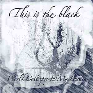 World Collapse In My Burden - This Is The Black download flac