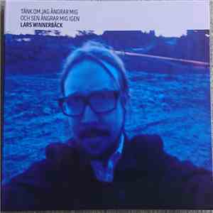 Lars Winnerbäck - Tänk Om Jag Ångrar Mig, Och Sen Ångrar Mig Igen download flac