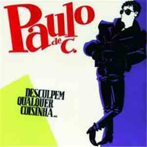 Paulo de C. - Desculpem Qualquer Coisinha download flac