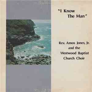 Rev. Amos Jones, Jr. And The Westwood Baptist Church Choir - I Know The Man download flac
