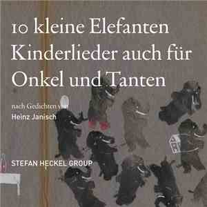 Stefan Heckel Group - Zehn Kleine Elefanten - Kinderlieder Auch Für Onkel Und Tanten (nach Gedichten von Heinz Janisch) download flac
