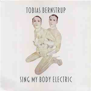 Tobias Bernstrup - Sing My Body Electric download flac