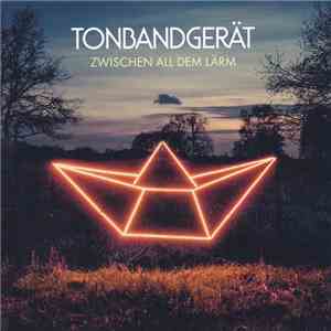 Tonbandgerät - Zwischen All Dem Lärm download flac
