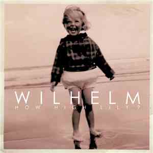 Wilhelm & The Dancing Animals - How High Lily? download flac