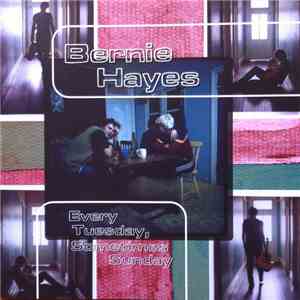 Bernie Hayes  - Every Tuesday, Sometimes Sunday download flac