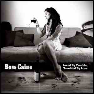 Boss Caine - Loved By Trouble, Troubled By Love download flac