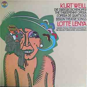 Kurt Weill, Lotte Lenya, Wilhelm Brückner-Rüggeberg - Die Dreigroschenoper / The Threepenny Opera / L'Opéra De Quat'Sous / Berlin Theatre Songs download flac