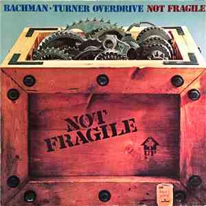 Bachman-Turner Overdrive - Not Fragile download flac