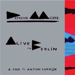 Depeche Mode - Alive In Berlin (A Film By Anton Corbijn) download flac
