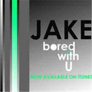 JAKE - Bored With U download flac