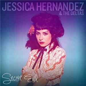 Jessica Hernandez & The Deltas - Secret Evil download flac