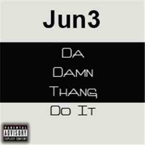 Jun3 - Da Damn Thang Do It download flac