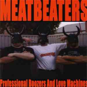 Meatbeaters  - Professional Boozers And Love Machines FLAC album