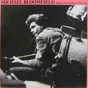 Mike Bloomfield - Between The Hard Place & The Ground And More FLAC album