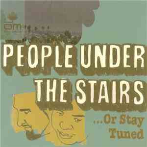 People Under The Stairs - ...Or Stay Tuned download flac