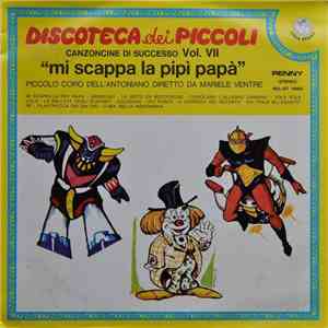 Piccolo Coro Dell'Antoniano Diretto Da Mariele Ventre - Discoteca Dei Piccoli - Canzoncine Di Successo Vol. 7 - "Mi Scappa La Pipì Papà" download flac