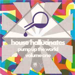 Various - House Hallucinates - Pump Up The World Volume One download flac